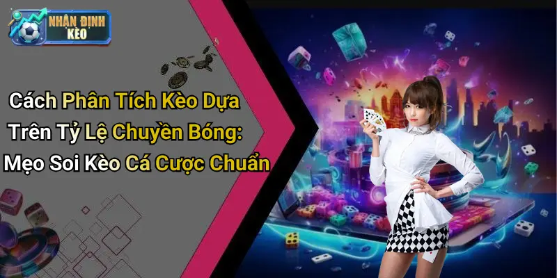 Cách Phân Tích Kèo Dựa Trên Tỷ Lệ Chuyền Bóng: Mẹo Soi Kèo Cá Cược Chuẩn