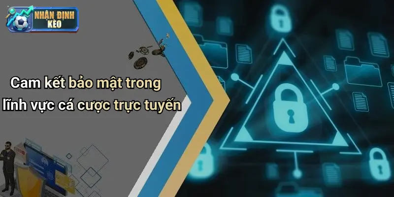 Cam kết bảo mật trong lĩnh vực cá cược trực tuyến