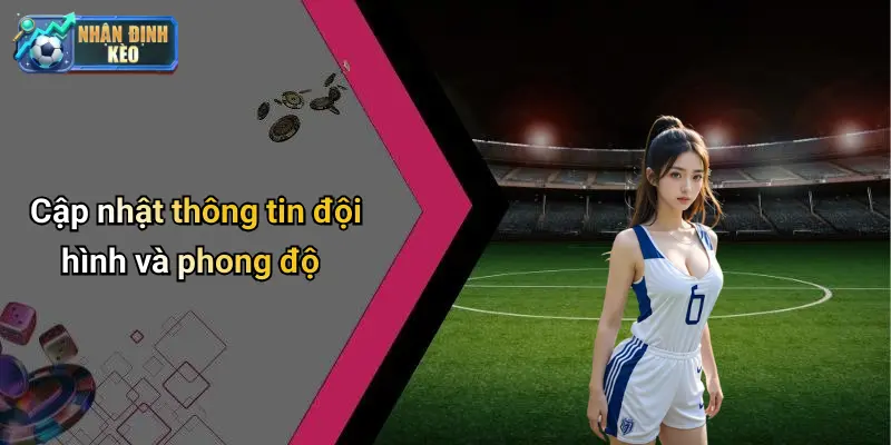 Cập nhật thông tin đội hình và phong độ