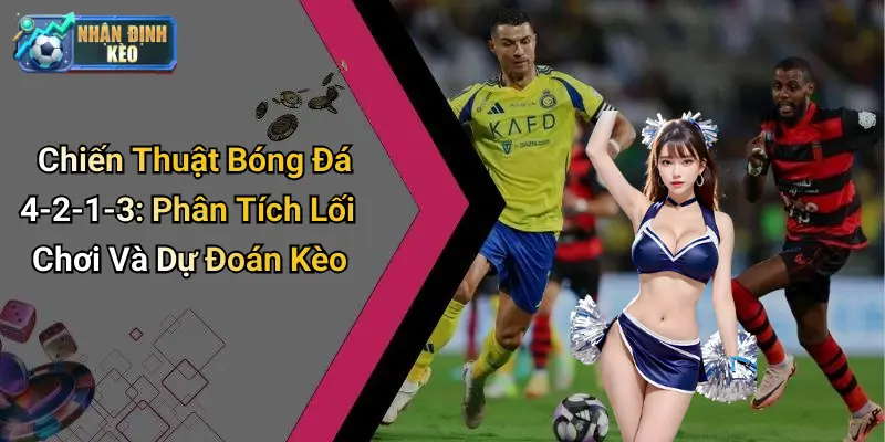 Chiến Thuật Bóng Đá 4-2-1-3: Phân Tích Lối Chơi Và Dự Đoán Kèo