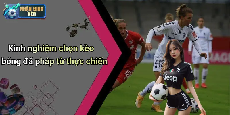 Kinh nghiệm chọn kèo bóng đá pháp từ thực chiến
