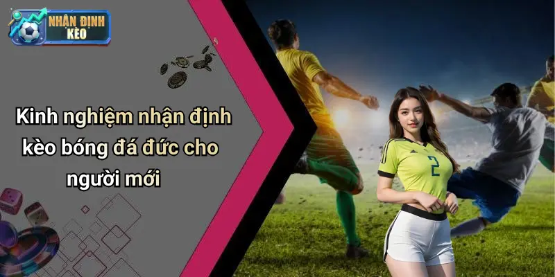 Kinh nghiệm nhận định kèo bóng đá đức cho người mới