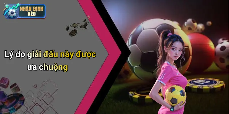 Lý do giải đấu này được ưa chuộngLý do giải đấu này được ưa chuộng