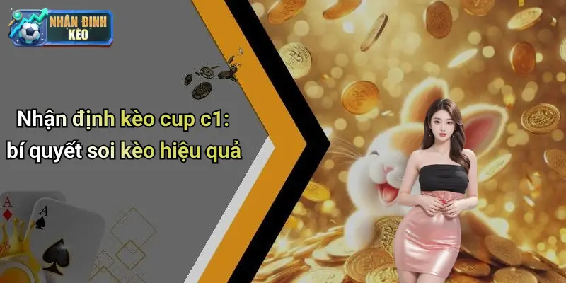 Nhận định kèo cup c1: bí quyết soi kèo hiệu quả