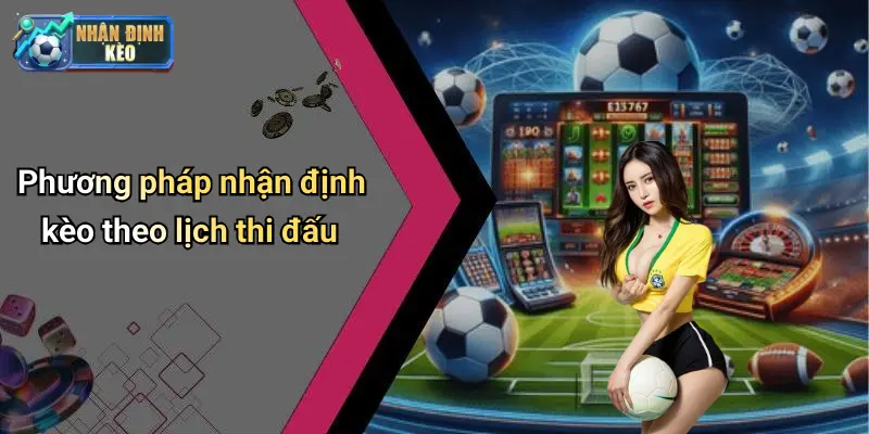 Phương pháp nhận định kèo theo lịch thi đấu