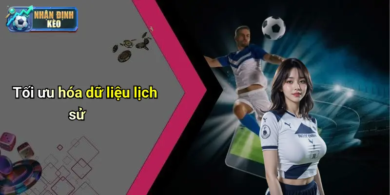 Tối ưu hóa dữ liệu lịch sử