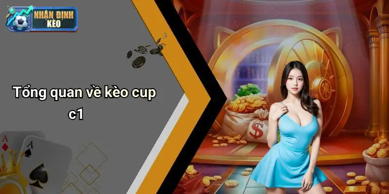 Tổng quan về kèo cup c1