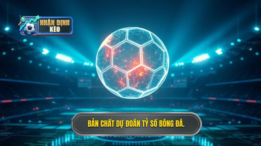 Bản chất của việc dự đoán tỷ số trong bóng đá