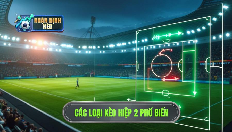 Các loại kèo phổ biến khi nhận định kèo hiệp 2