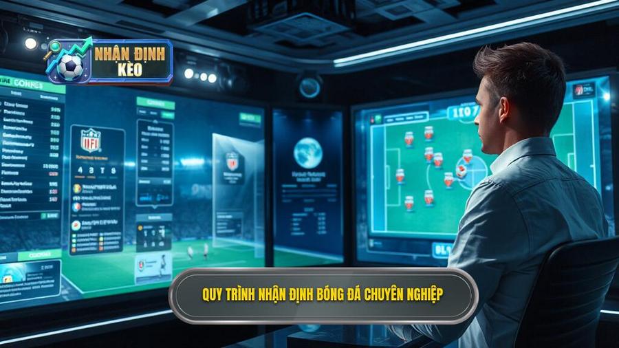 Quy trình thực hiện nhận định bóng đá chuyên gia tại NHẬN ĐỊNH KÈO