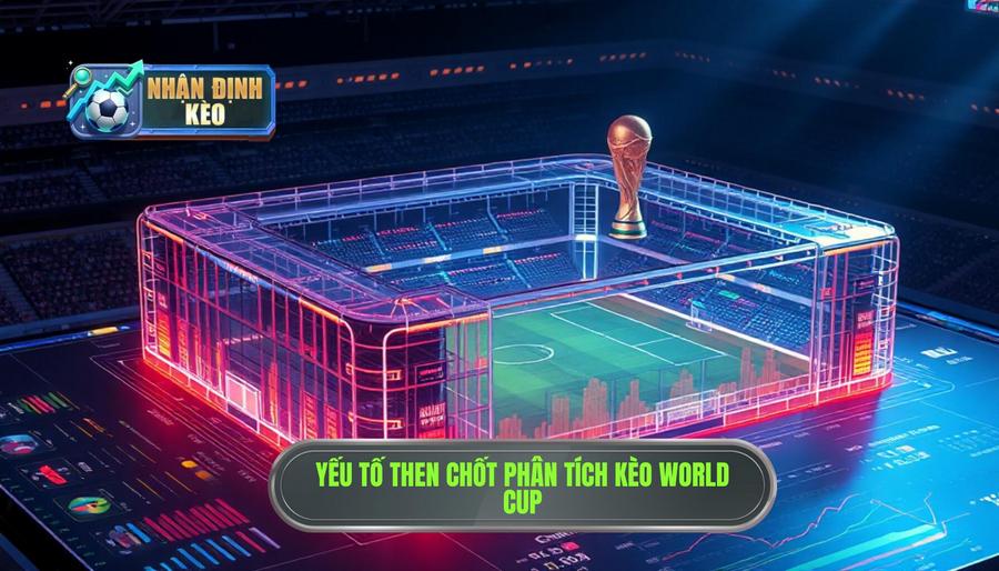 Các yếu tố then chốt khi phân tích kèo World Cup