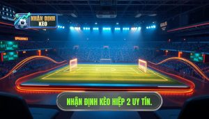 Nhận Định Kèo Hiệp 2: Nghệ Thuật Đọc Trận Đấu Và Chiến Thuật Về Đích Thành Công