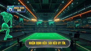 Soi Kèo Bóng Đá Uy Tín: Bí Quyết Chiến Thắng Từ NHẬN ĐỊNH KÈO
