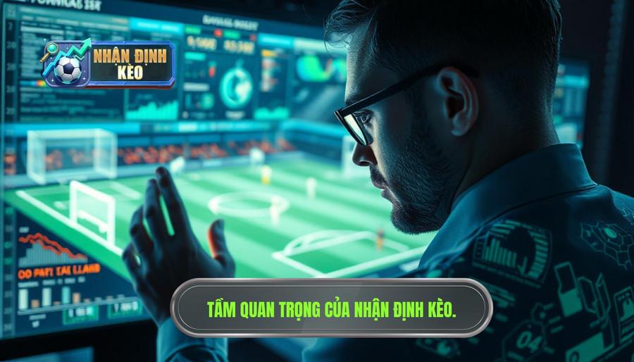 Tại sao nhận định kèo nhà cái lại quan trọng đối với người chơi?